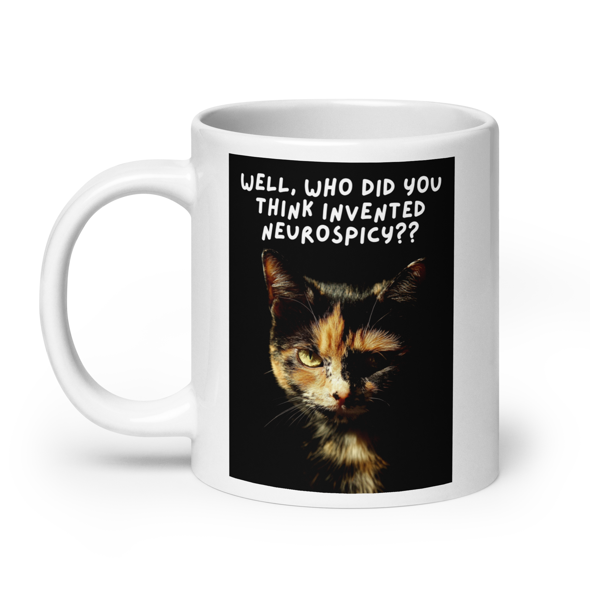 Well, Who Did You Think Invented Neurospicy?? | White Glossy Mug | The Neurospicy Store