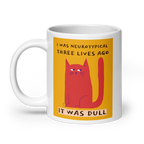 I Was Neurotypical Three Lives Ago. It Was Dull | Mug | Celebrating ND white-glossy-mug-white-20-oz-handle-on-left-67dc4f9086688 Kitchen & Dining > Drinkware > Mugs