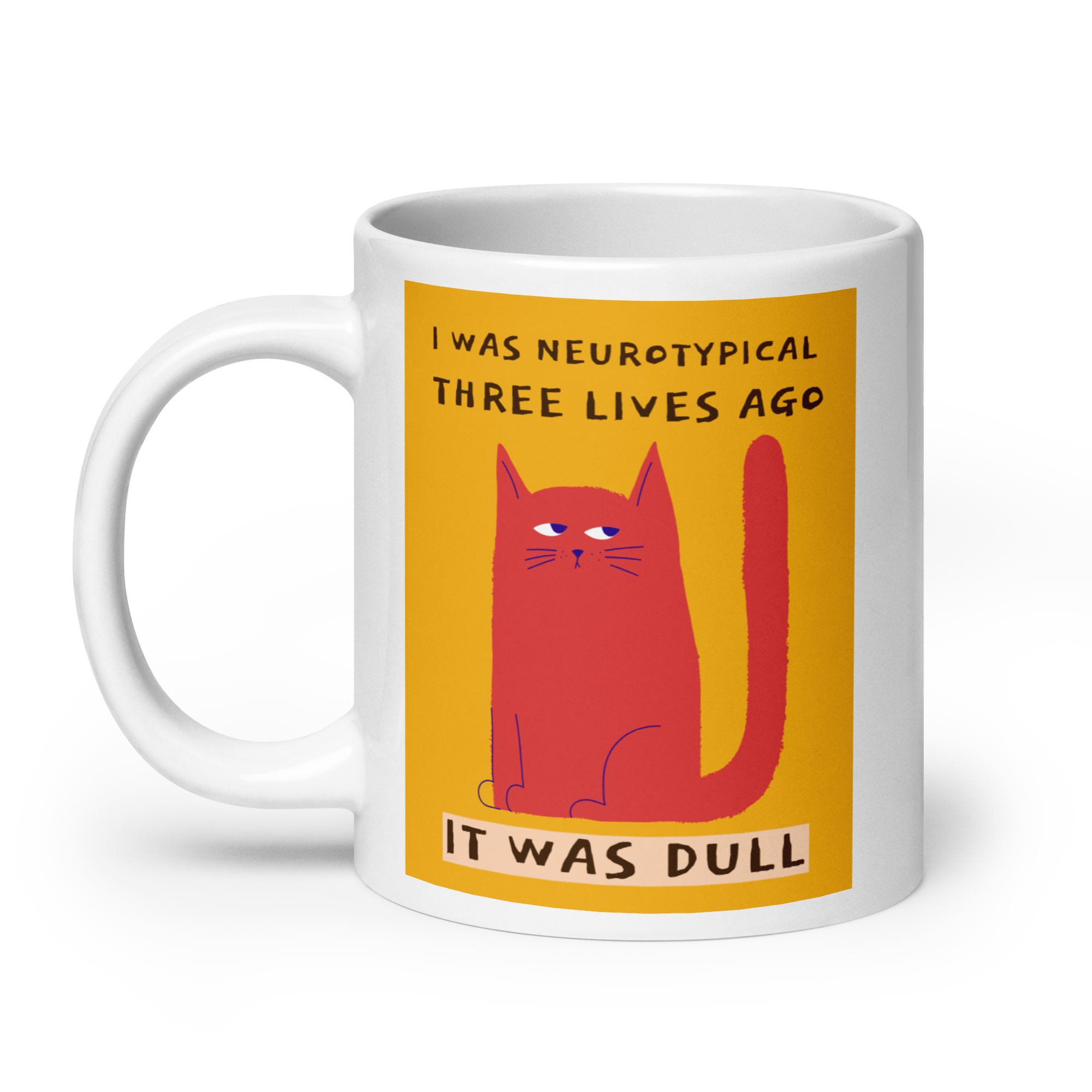 I Was Neurotypical Three Lives Ago. It Was Dull | Mug | Celebrating ND white-glossy-mug-white-20-oz-handle-on-left-67dc4f9086688 Kitchen & Dining > Drinkware > Mugs