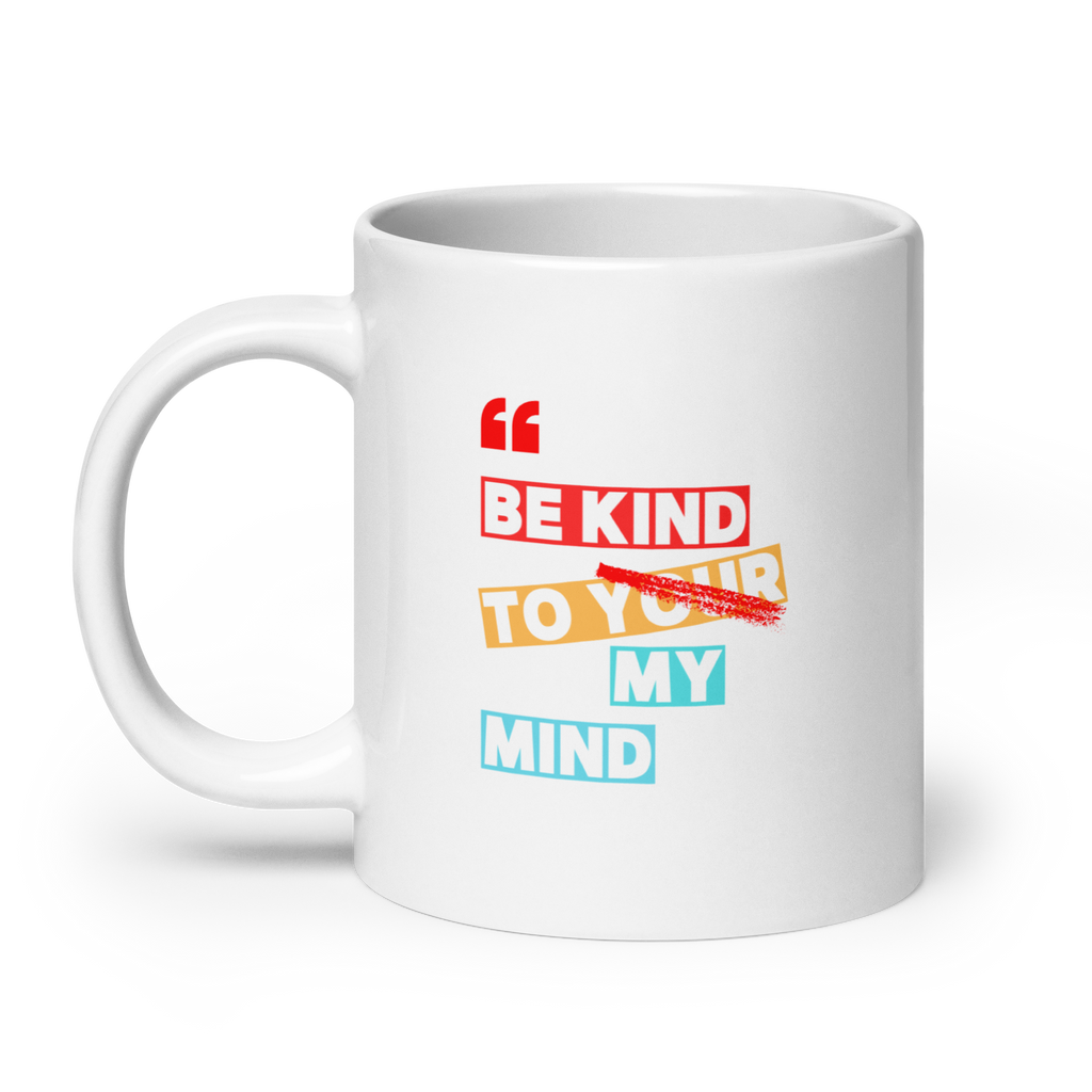 Be Kind To Your My Mind | White Glossy Mug | The Neurospicy Store