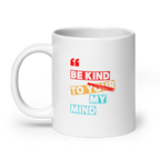 Be Kind To Your My Mind | White Glossy Mug | The Neurospicy Store