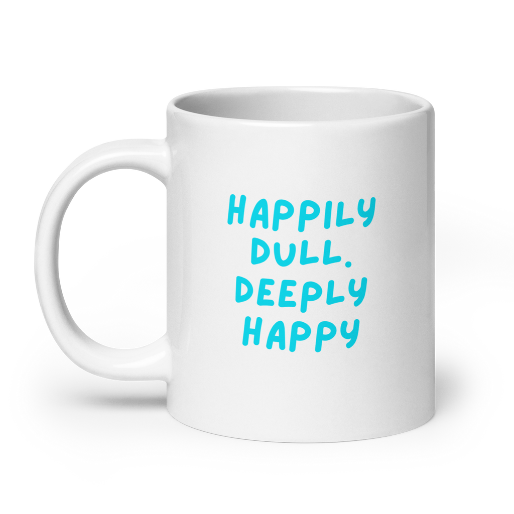 Happily Dull Deeply Happy | Glossy White Mug | Self-Care Gift white-glossy-mug-white-20-oz-handle-on-left-67dc733991e8e Kitchen & Dining > Drinkware > Mugs