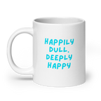Happily Dull Deeply Happy | Glossy White Mug | Self-Care Gift white-glossy-mug-white-20-oz-handle-on-left-67dc733991e8e Kitchen & Dining > Drinkware > Mugs