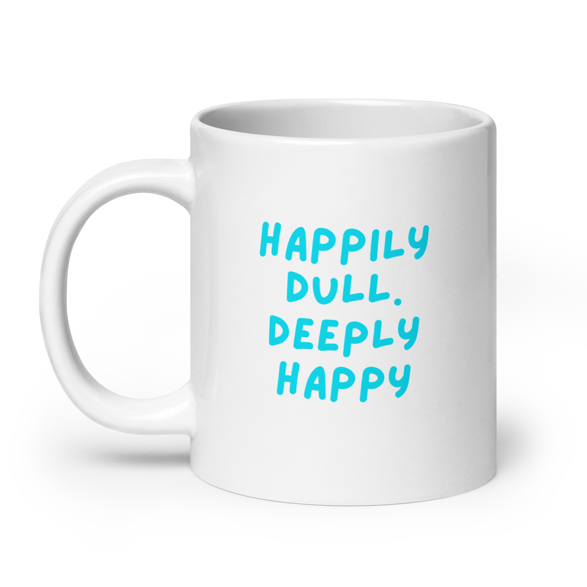Happily Dull Deeply Happy | Glossy White Mug | Self-Care Gift white-glossy-mug-white-20-oz-handle-on-left-67dc733991e8e Kitchen & Dining > Drinkware > Mugs