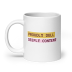 Proudly Dull Deeply Content | Glossy White Mug | Reclaiming Dull white-glossy-mug-white-20-oz-handle-on-left-67dd6679d70f3 Kitchen & Dining > Drinkware > Mugs