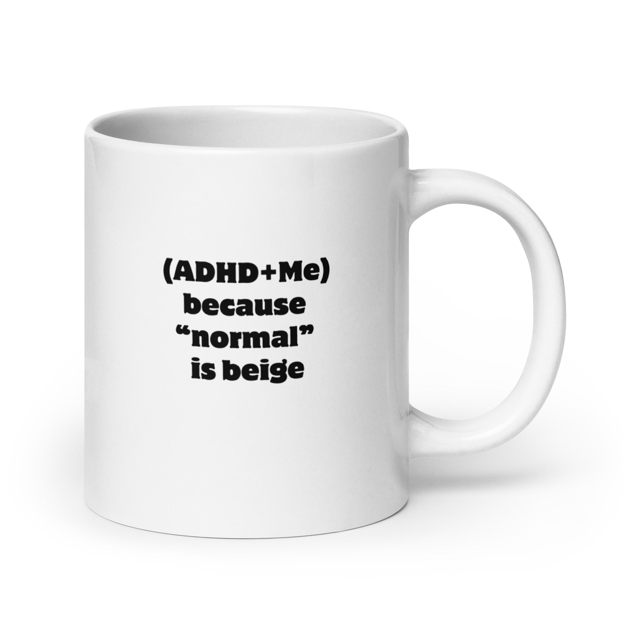 (ADHD+Me) Because "Normal" Is Beige | White Glossy Mug | The Neurospicy Store 20 oz