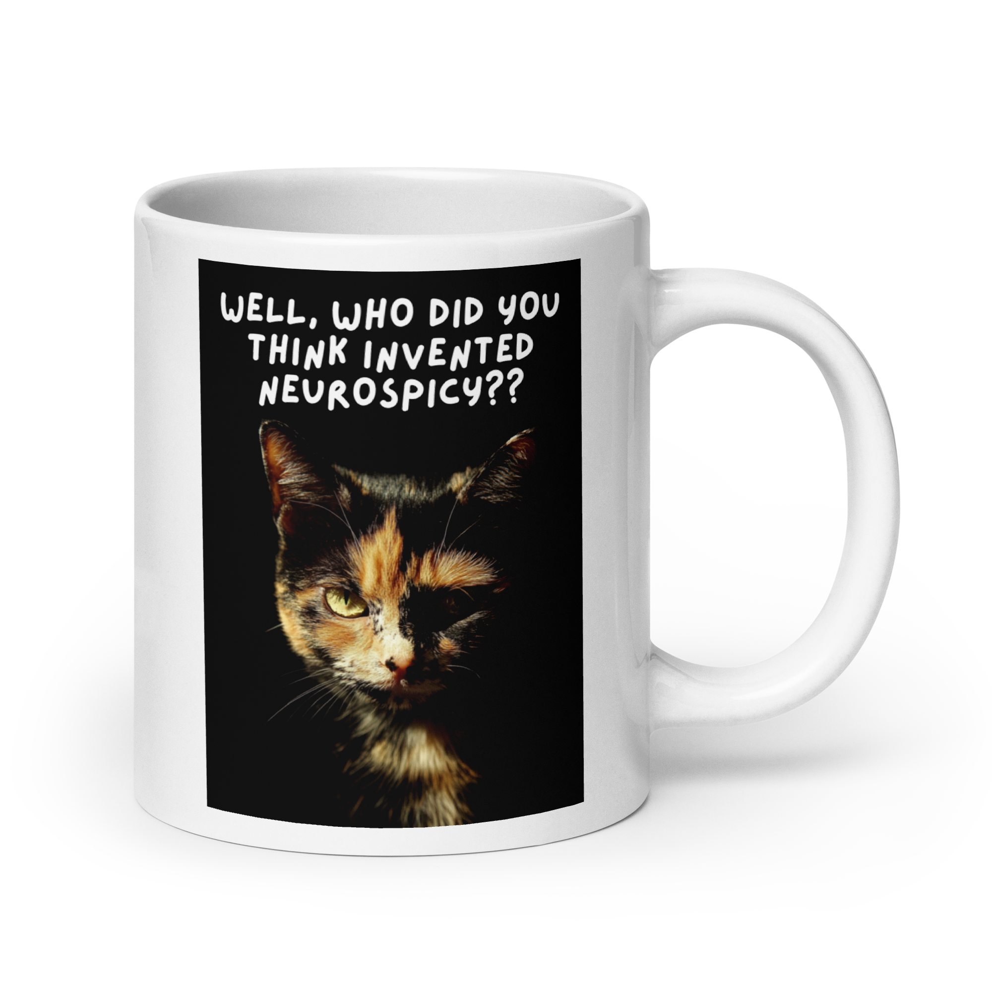 Well, Who Did You Think Invented Neurospicy?? | White Glossy Mug | The Neurospicy Store 20 oz