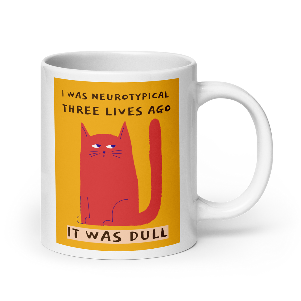I Was Neurotypical Three Lives Ago. It Was Dull | Mug | Celebrating ND white-glossy-mug-white-20-oz-handle-on-right-67dc4f9086628 Kitchen & Dining > Drinkware > Mugs
