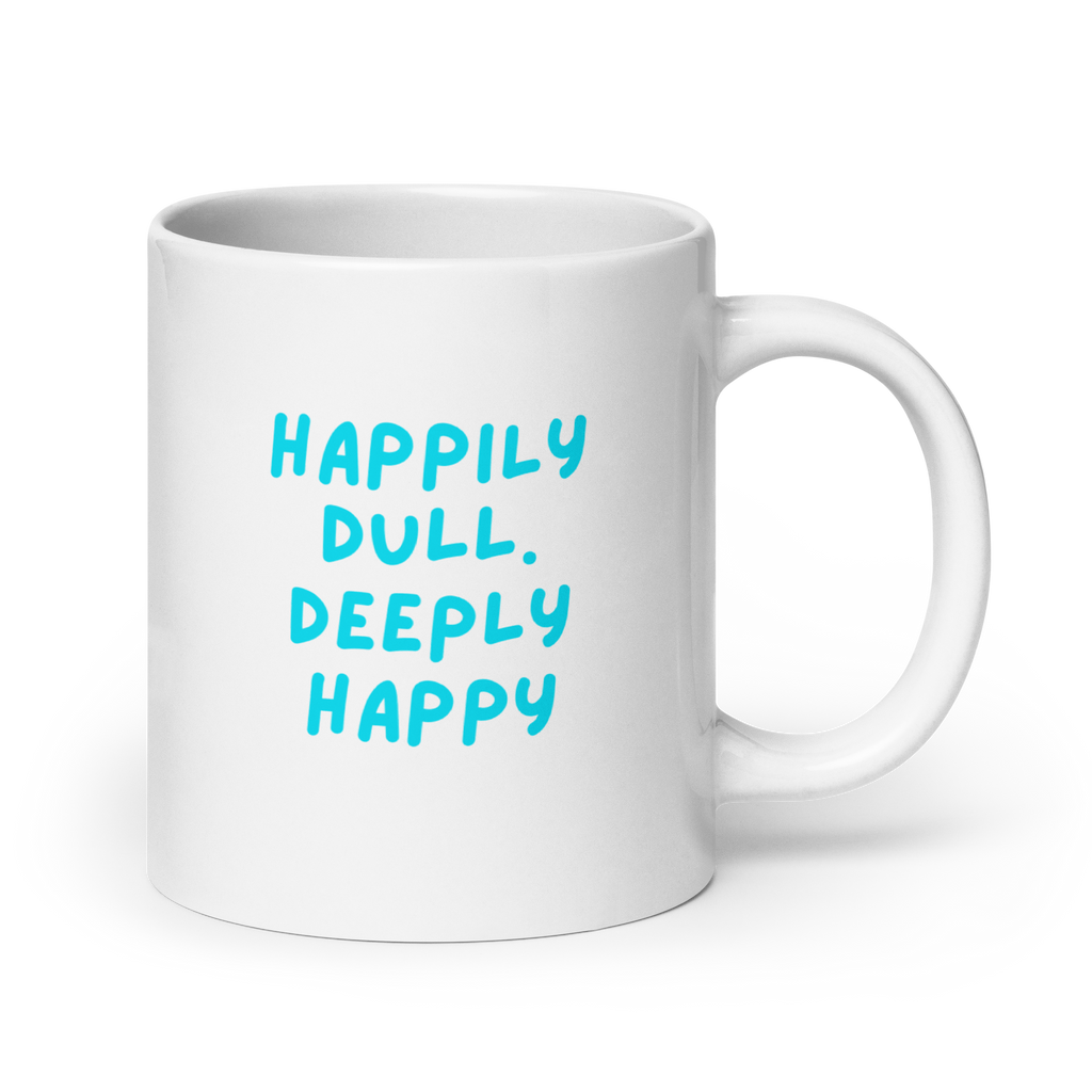 Happily Dull Deeply Happy | Glossy White Mug | Self-Care Gift white-glossy-mug-white-20-oz-handle-on-right-67dc733991dd7 Kitchen & Dining > Drinkware > Mugs