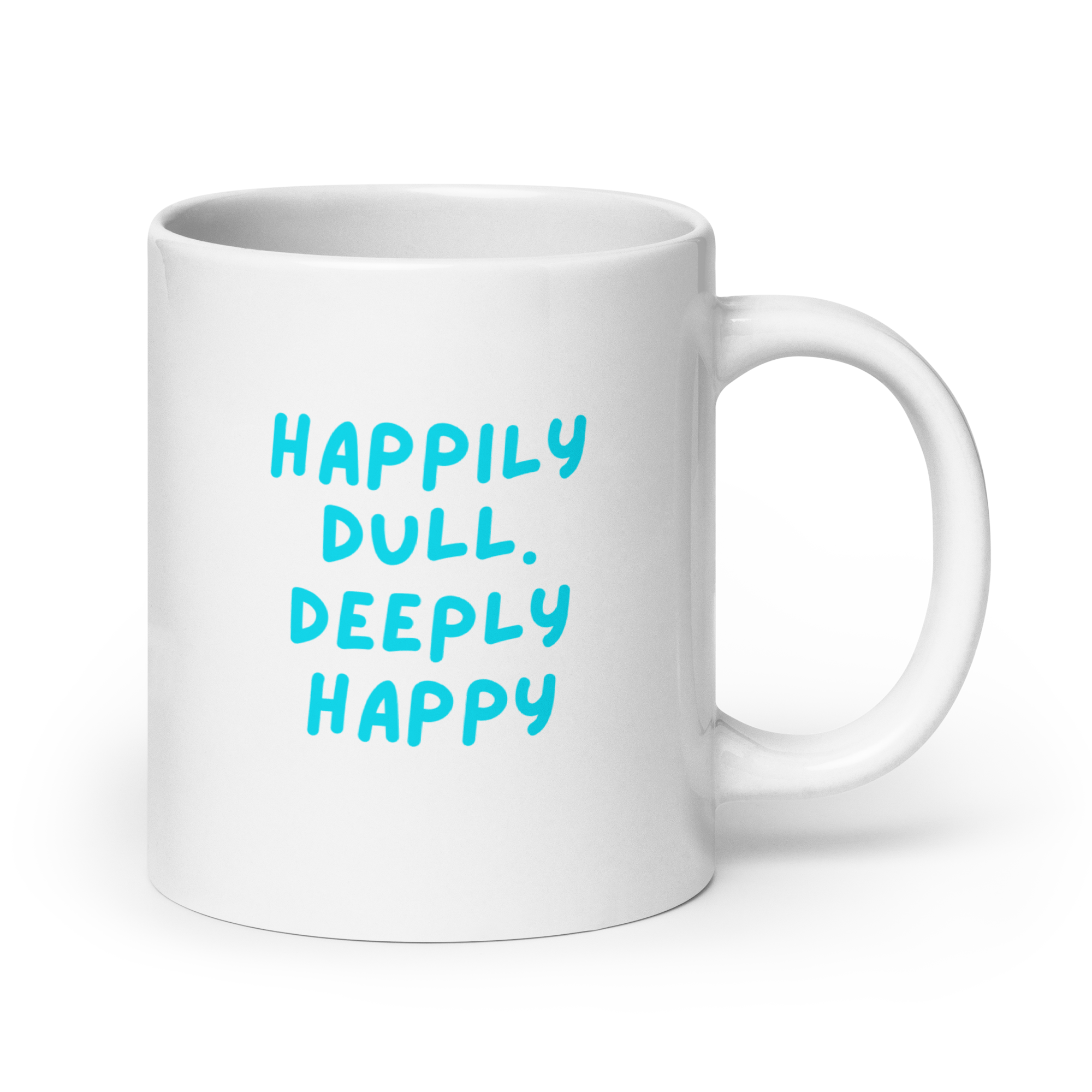 Happily Dull Deeply Happy | White Glossy Mug | The Neurospicy Store 20 oz