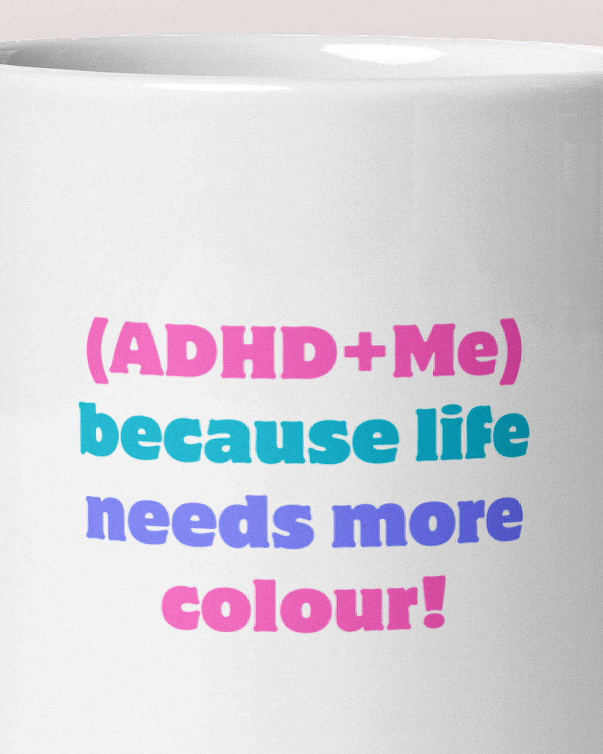 Close-up of the "Because Life Needs More Colour" wording