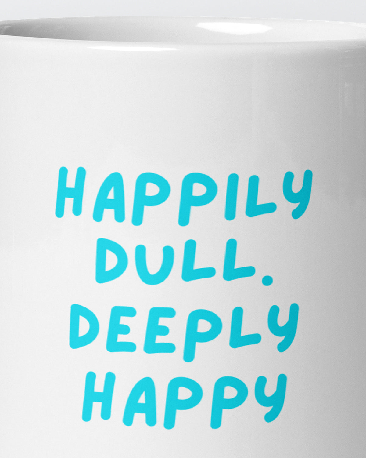 Close-up of the "Happily Dull, Deeply Happy" wording