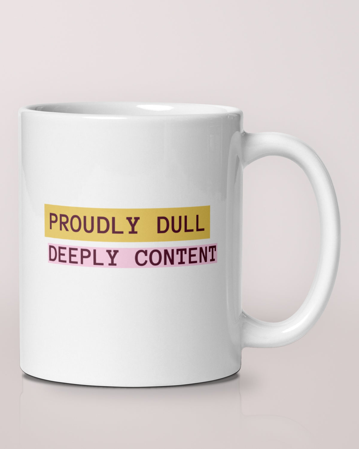 Proudly Dull, Deeply Content mug