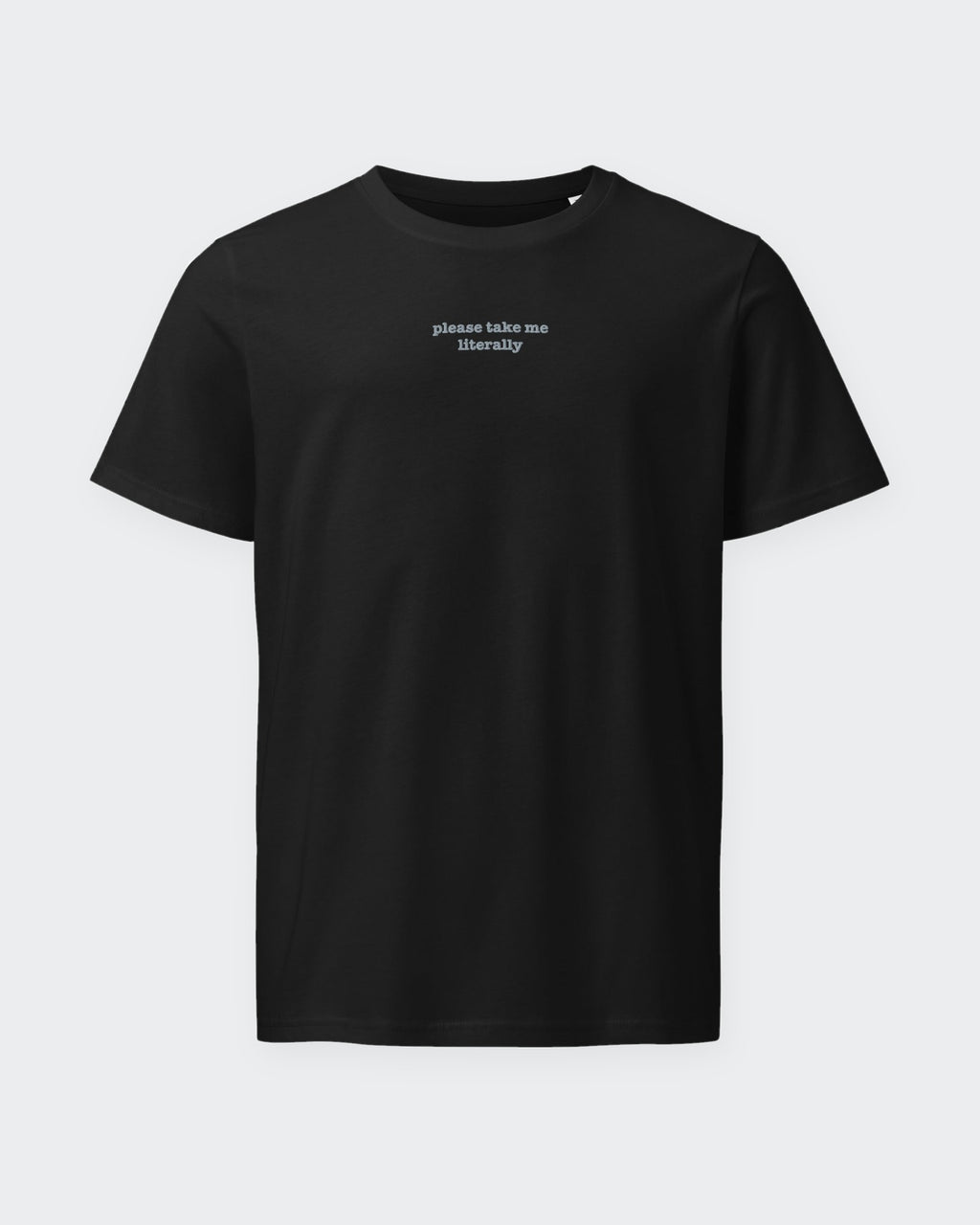 Please Take Me Literally embroidered organic tee in Black, flat front view